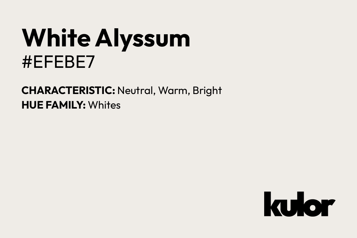 White Alyssum is a color with a HTML hex code of #efebe7.