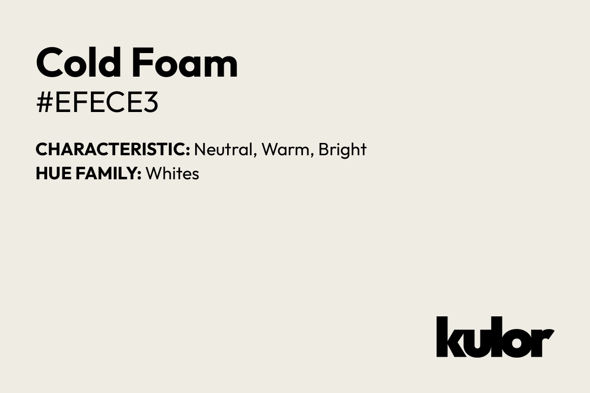 Cold Foam is a color with a HTML hex code of #efece3.