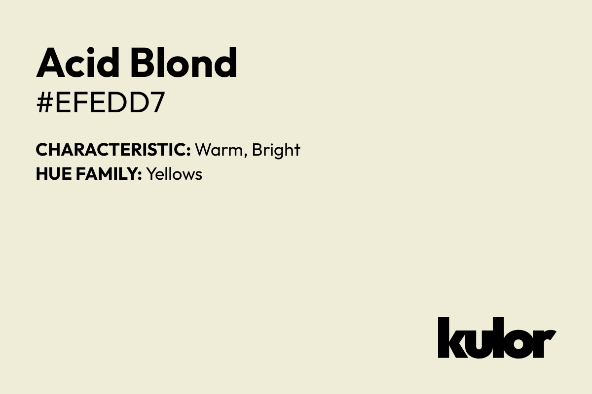 Acid Blond is a color with a HTML hex code of #efedd7.