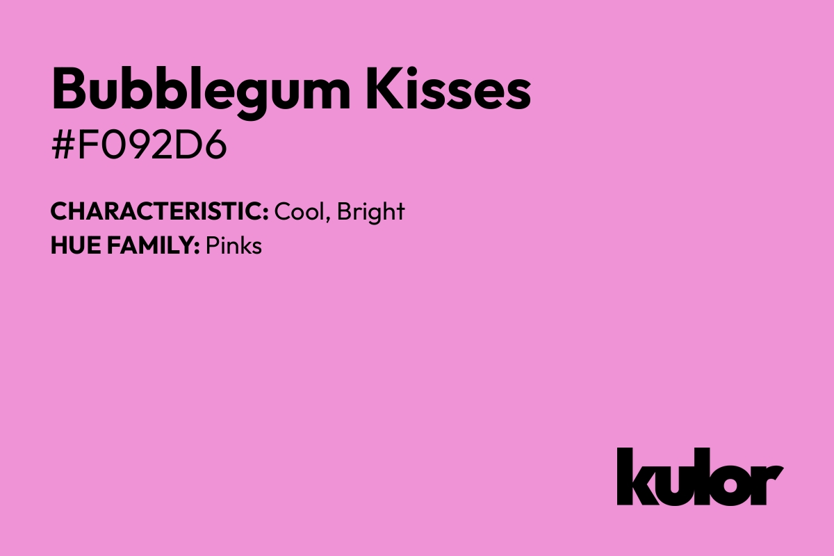 Bubblegum Kisses is a color with a HTML hex code of #f092d6.