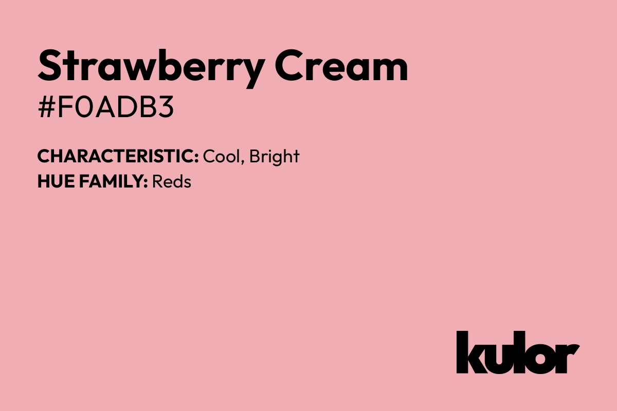 Strawberry Cream is a color with a HTML hex code of #f0adb3.