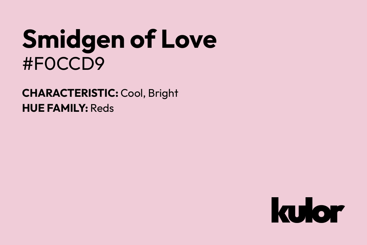 Smidgen of Love is a color with a HTML hex code of #f0ccd9.