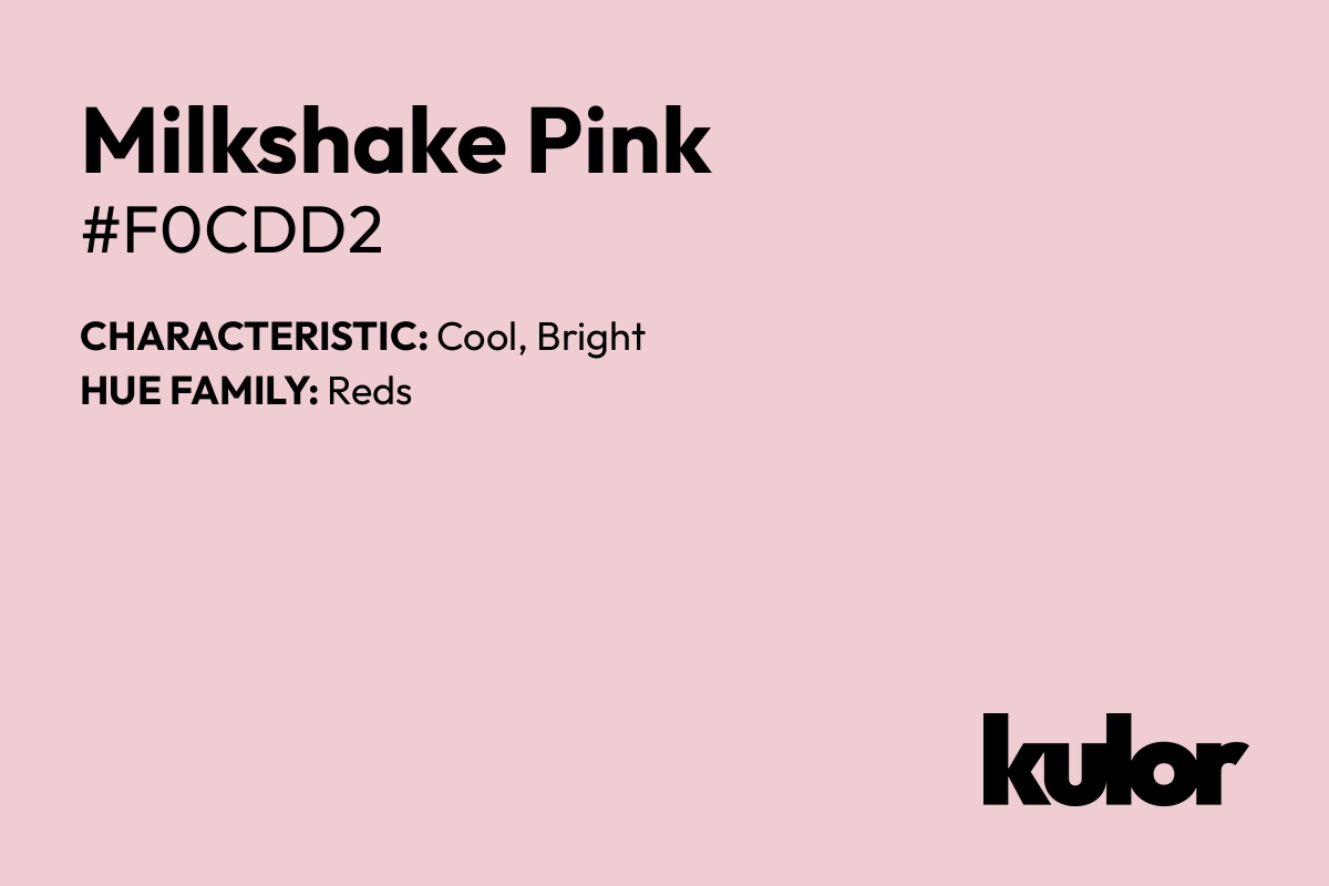 Milkshake Pink is a color with a HTML hex code of #f0cdd2.