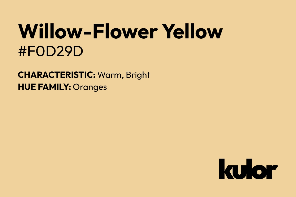 Willow-Flower Yellow is a color with a HTML hex code of #f0d29d.