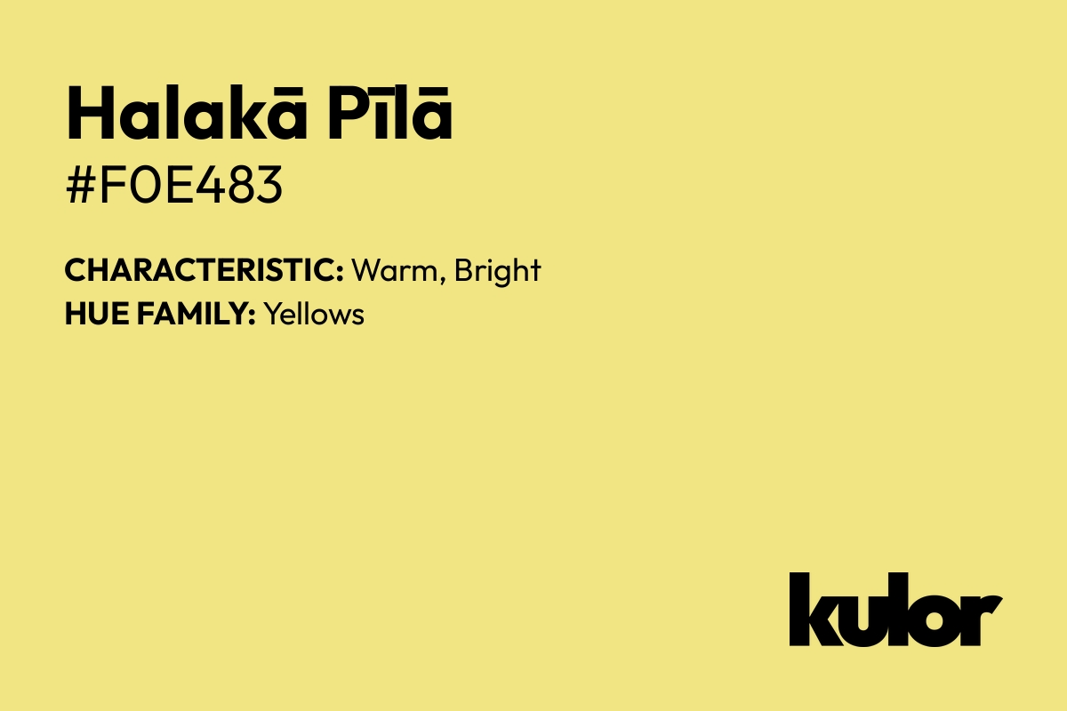 Halakā Pīlā is a color with a HTML hex code of #f0e483.