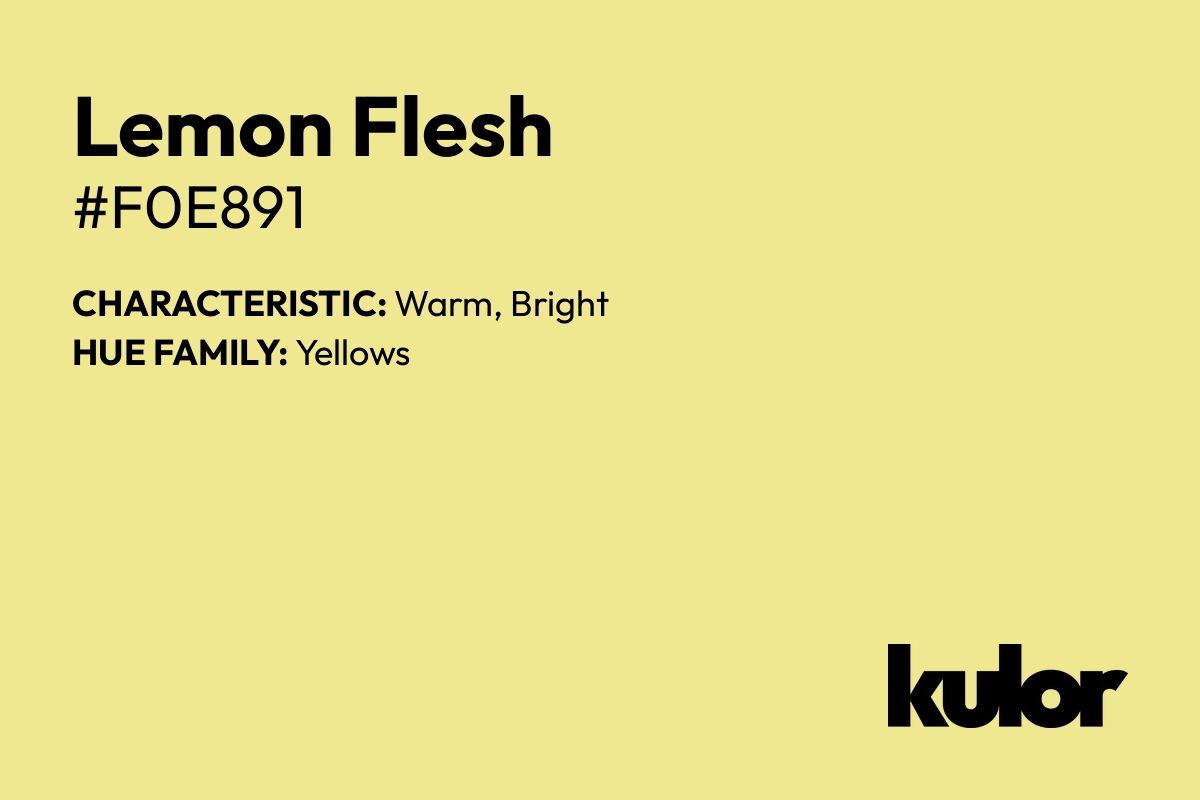 Lemon Flesh is a color with a HTML hex code of #f0e891.