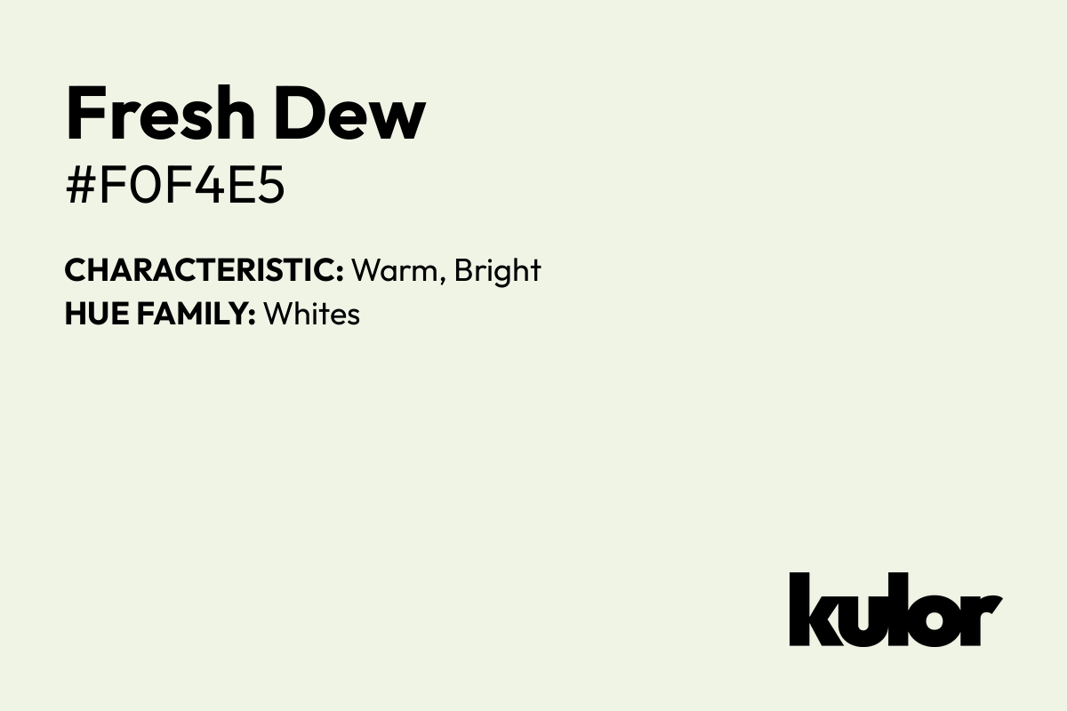 Fresh Dew is a color with a HTML hex code of #f0f4e5.