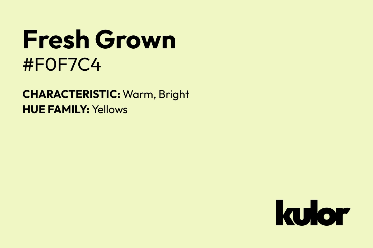 Fresh Grown is a color with a HTML hex code of #f0f7c4.