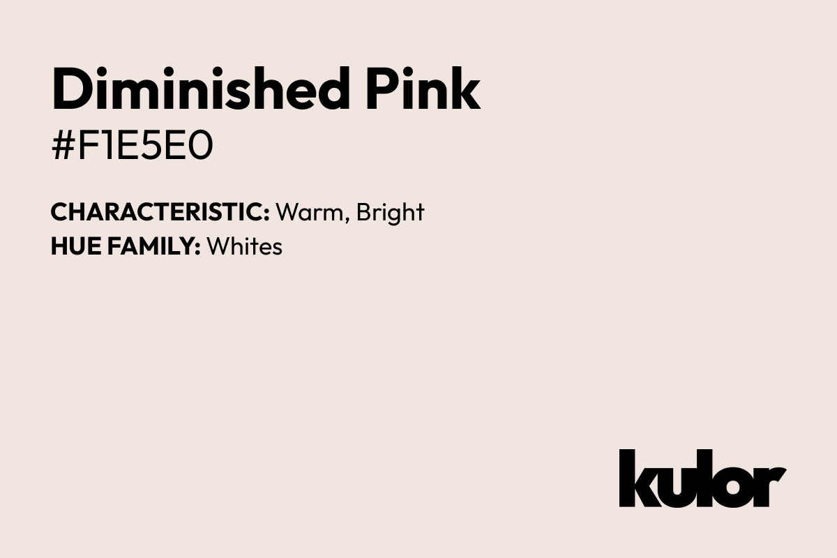 Diminished Pink is a color with a HTML hex code of #f1e5e0.