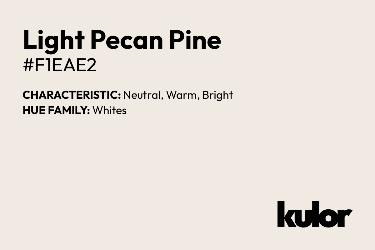 Light Pecan Pine is a color with a HTML hex code of #f1eae2.