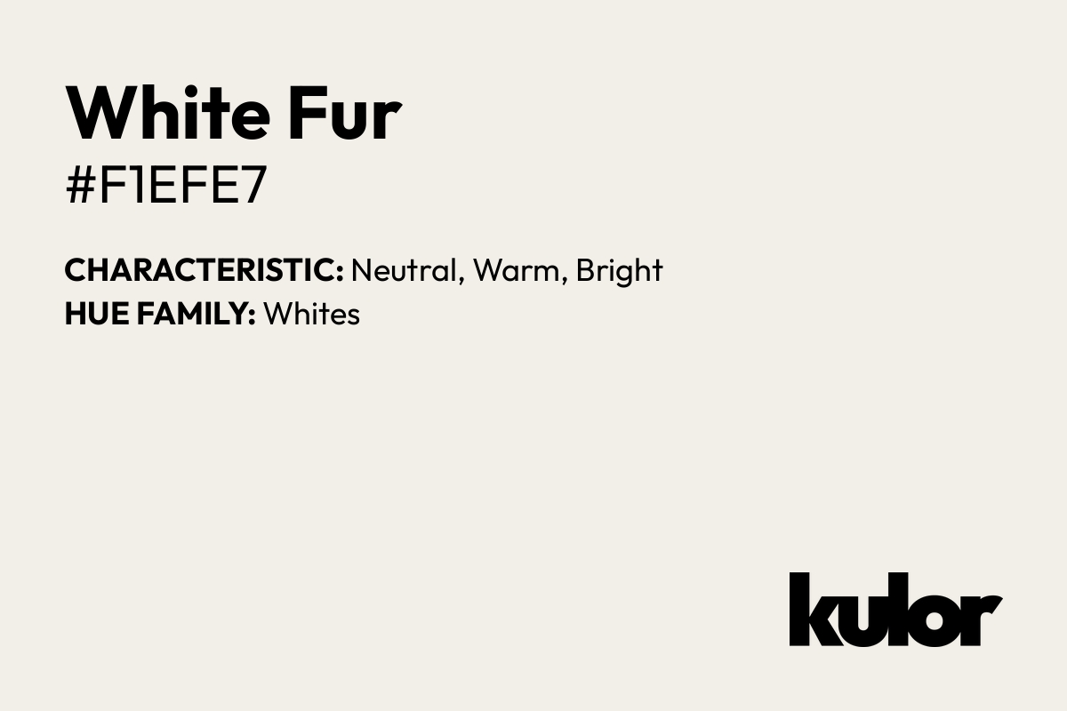 White Fur is a color with a HTML hex code of #f1efe7.