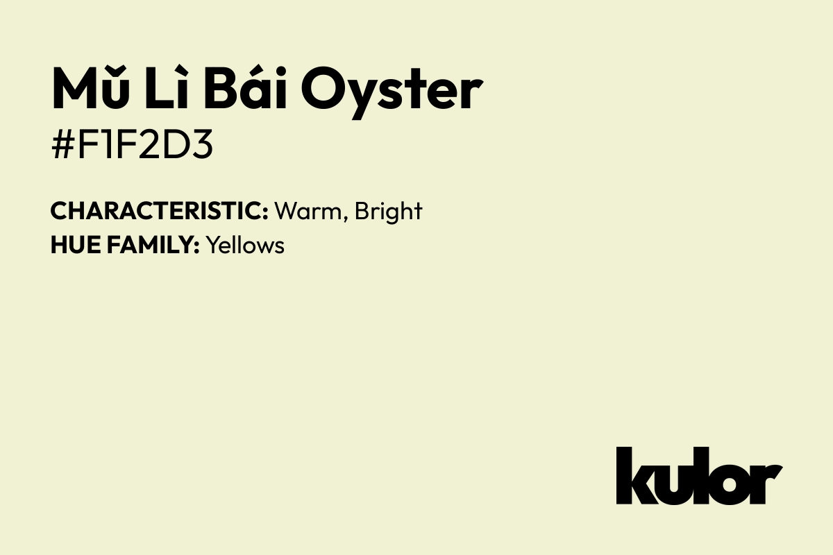 Mǔ Lì Bái Oyster is a color with a HTML hex code of #f1f2d3.