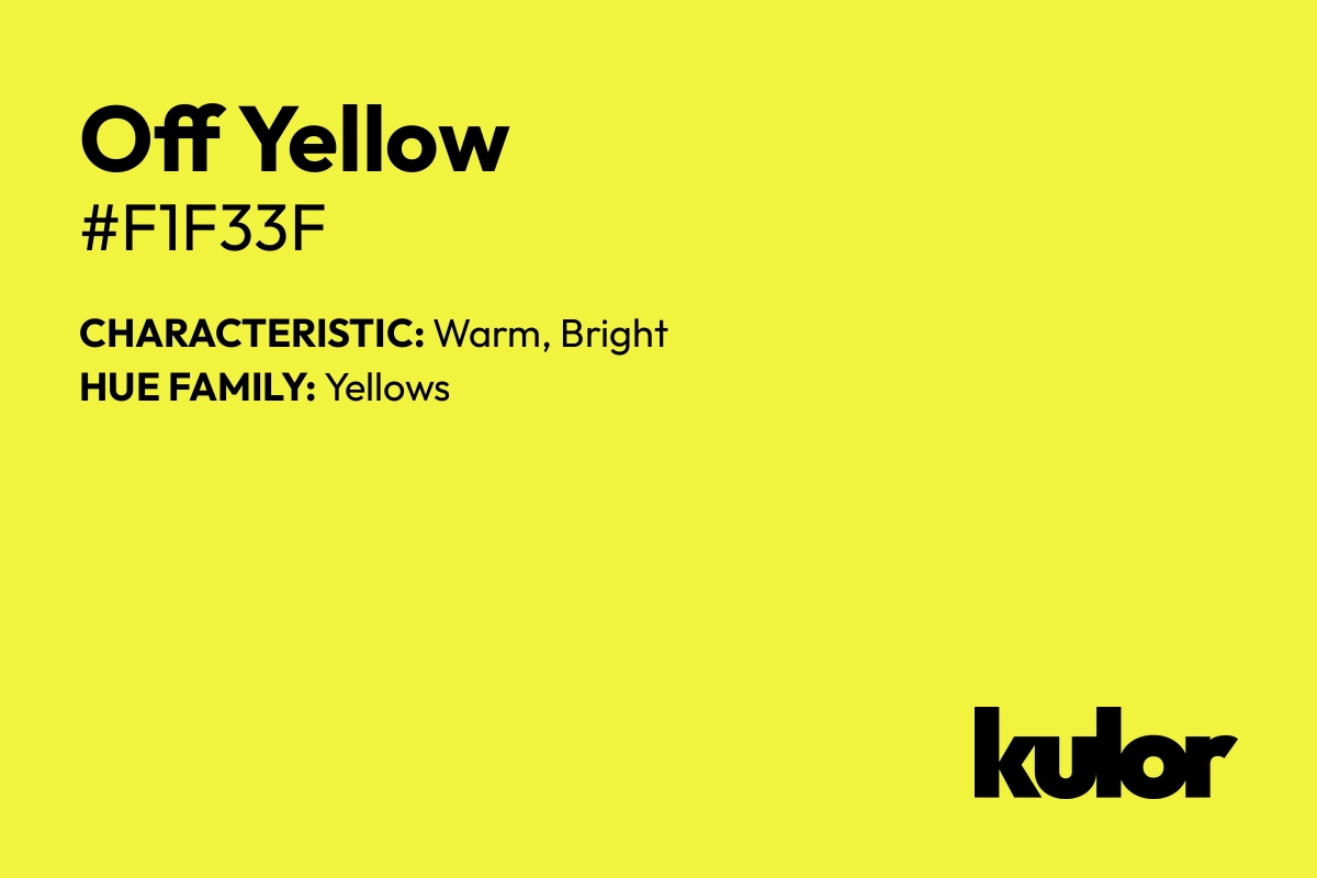 Off Yellow is a color with a HTML hex code of #f1f33f.