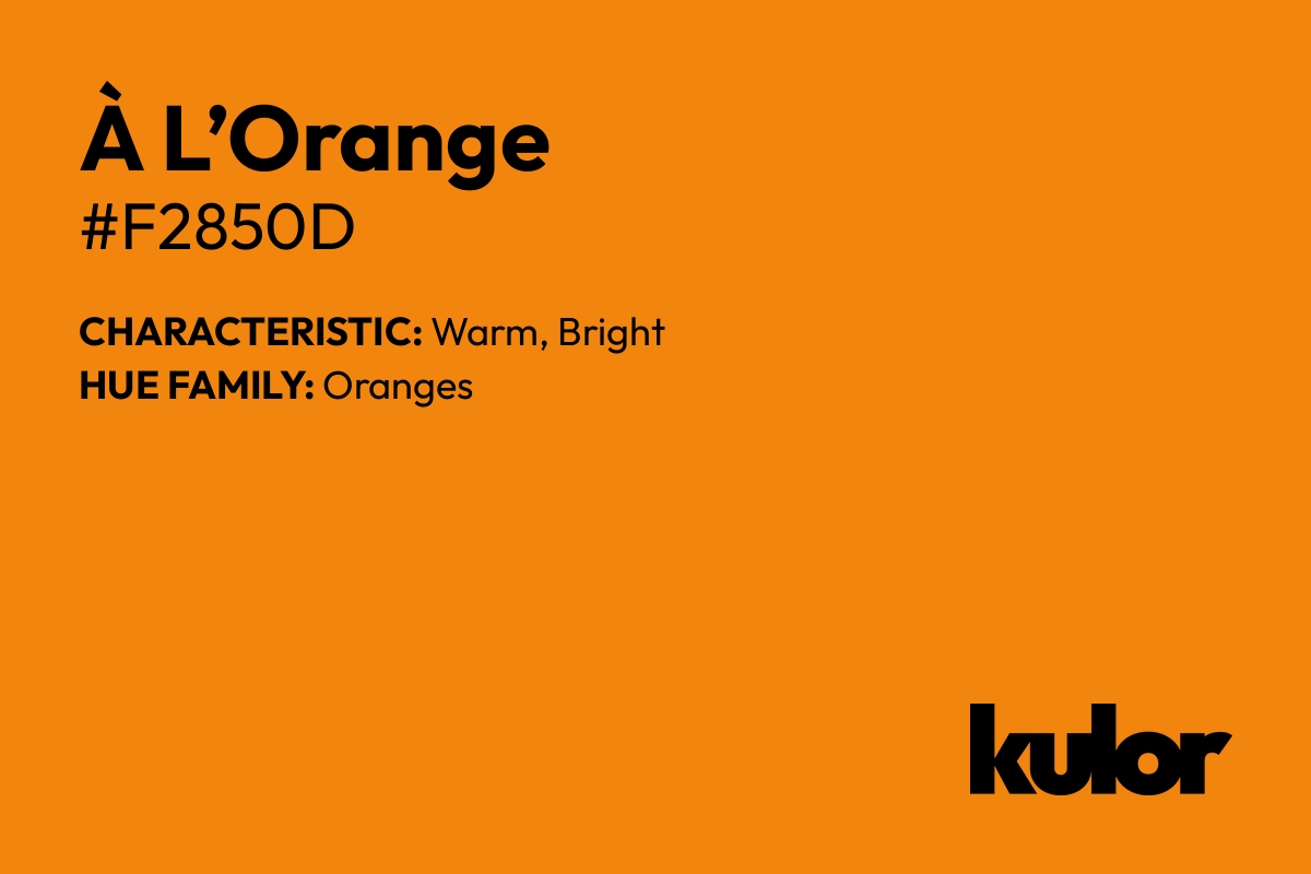 À L’Orange is a color with a HTML hex code of #f2850d.