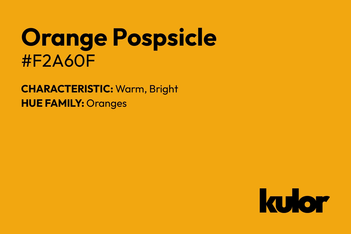 Orange Pospsicle is a color with a HTML hex code of #f2a60f.