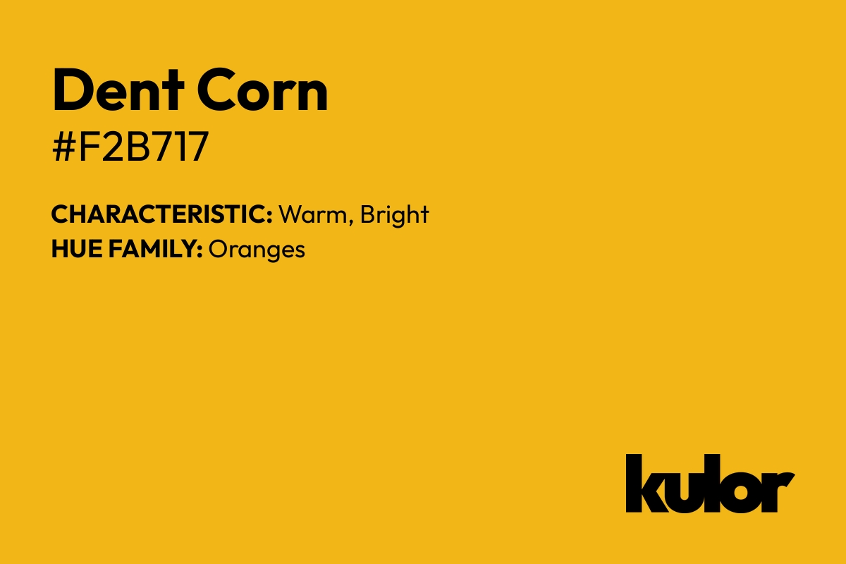 Dent Corn is a color with a HTML hex code of #f2b717.