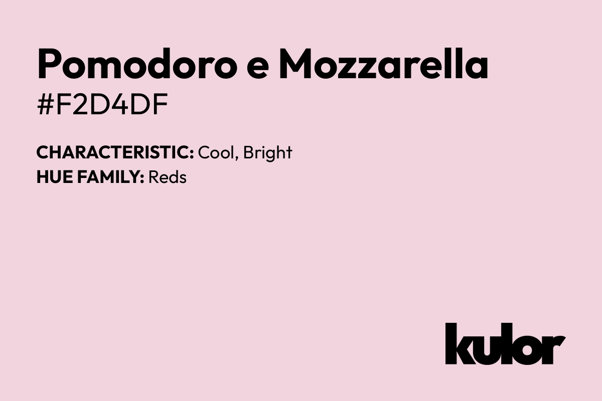 Pomodoro e Mozzarella is a color with a HTML hex code of #f2d4df.