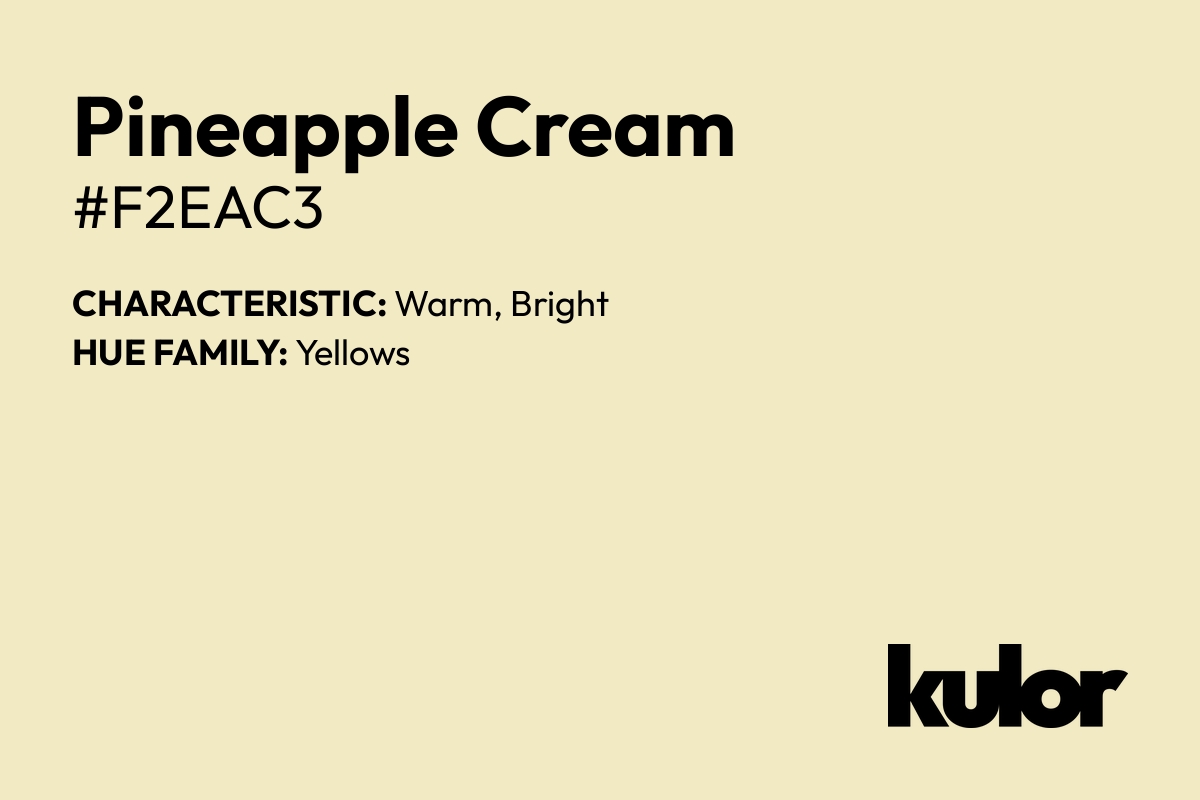 Pineapple Cream is a color with a HTML hex code of #f2eac3.