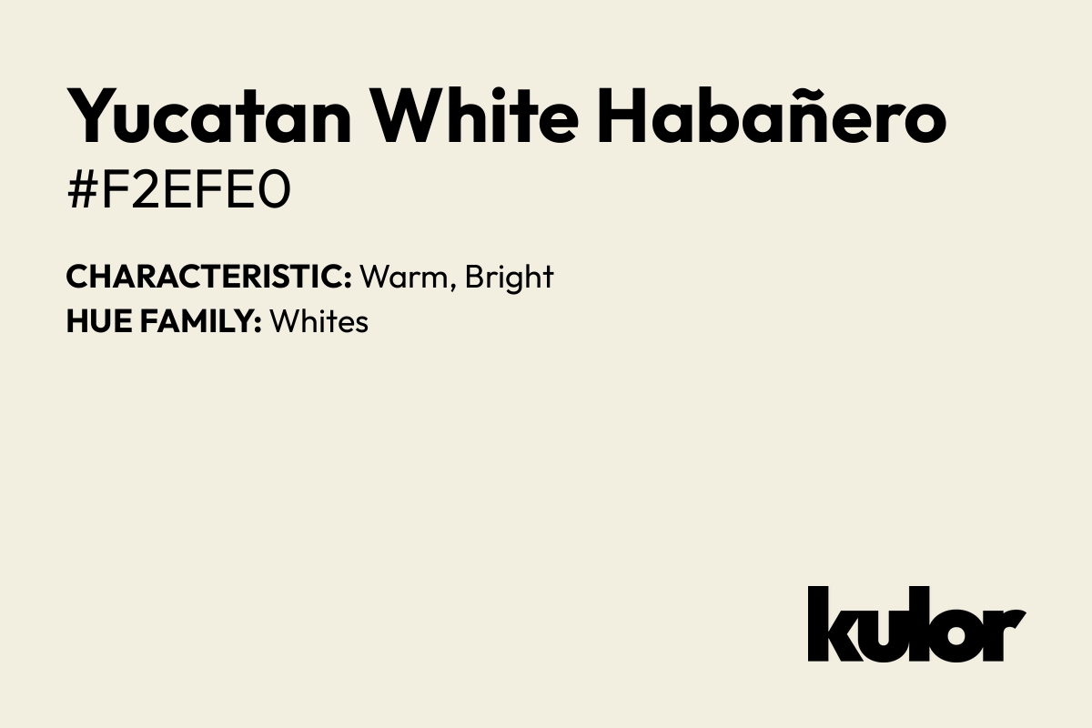 Yucatan White Habañero is a color with a HTML hex code of #f2efe0.