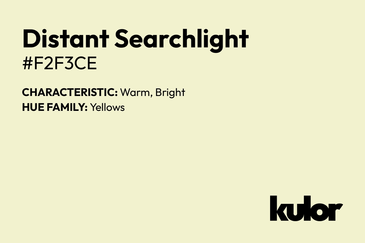 Distant Searchlight is a color with a HTML hex code of #f2f3ce.