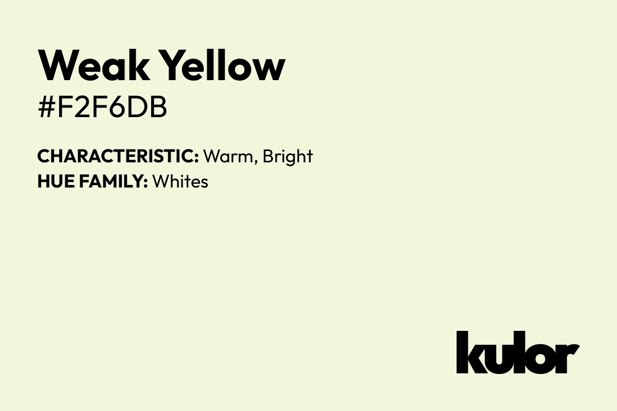 Weak Yellow is a color with a HTML hex code of #f2f6db.