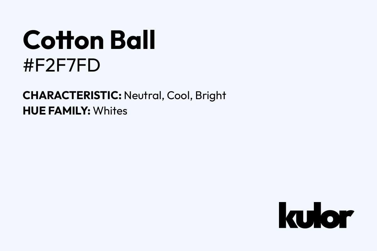 Cotton Ball is a color with a HTML hex code of #f2f7fd.