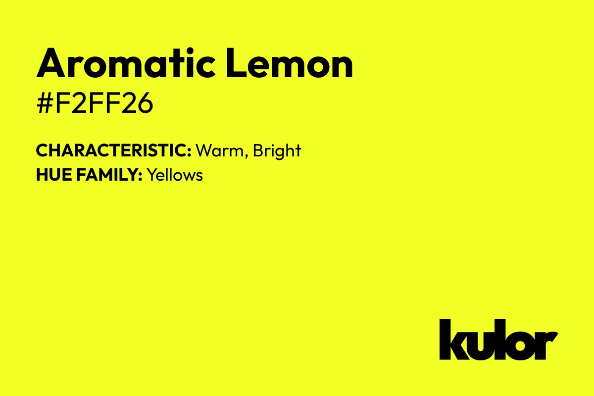 Aromatic Lemon is a color with a HTML hex code of #f2ff26.