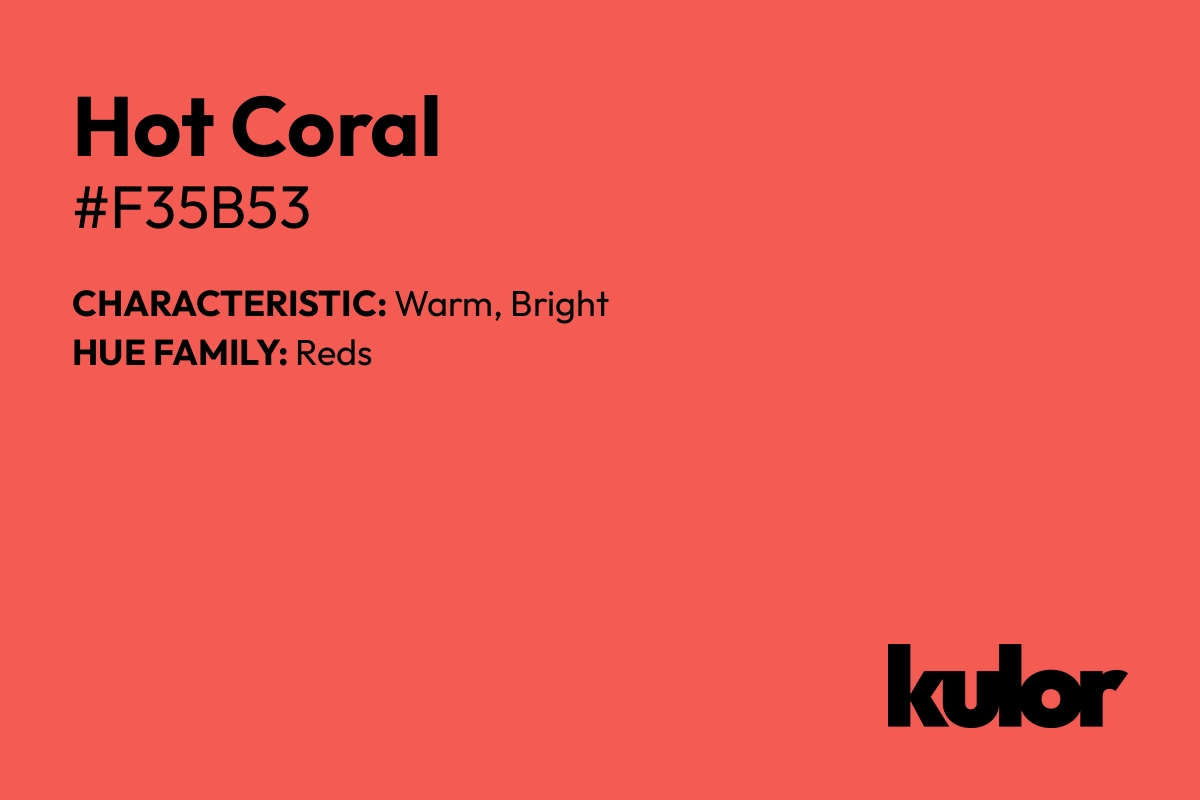 Hot Coral is a color with a HTML hex code of #f35b53.