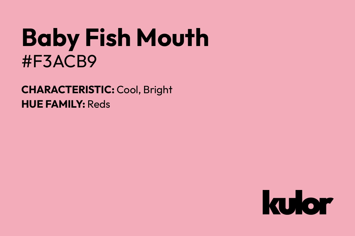 Baby Fish Mouth is a color with a HTML hex code of #f3acb9.