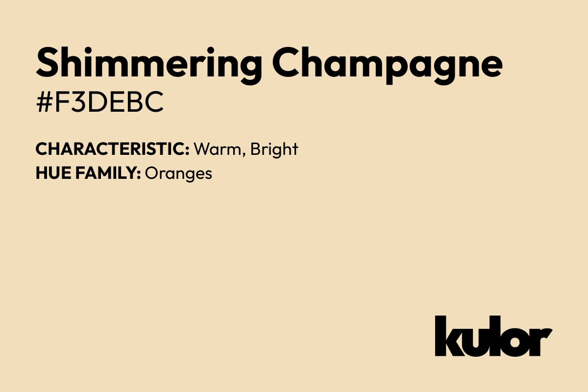 Shimmering Champagne is a color with a HTML hex code of #f3debc.