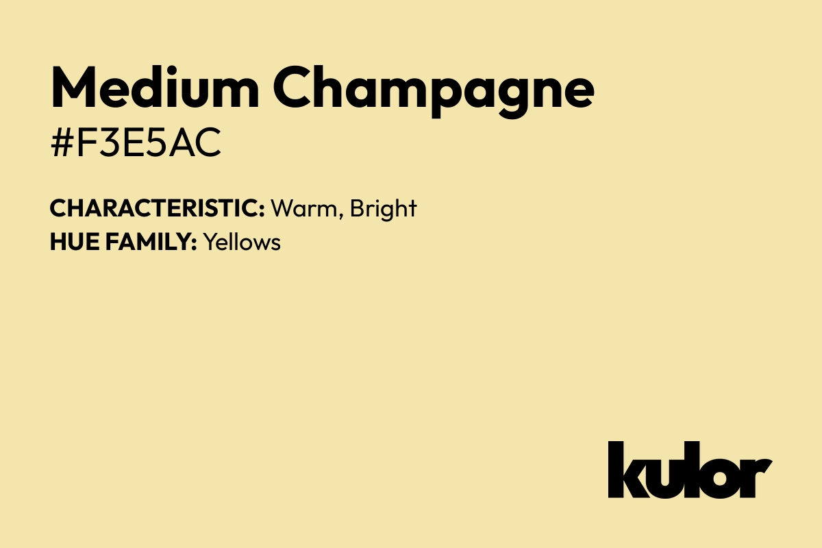 Medium Champagne is a color with a HTML hex code of #f3e5ac.