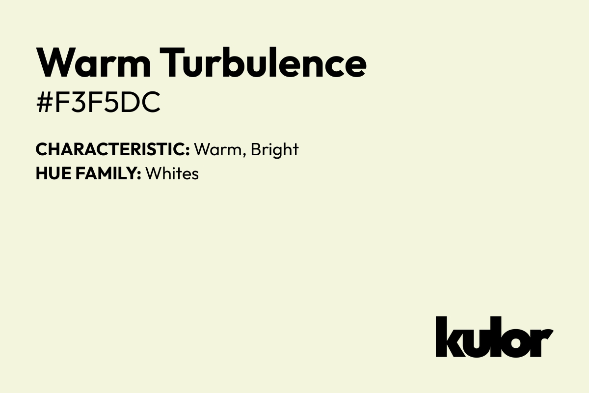 Warm Turbulence is a color with a HTML hex code of #f3f5dc.