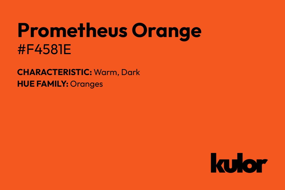 Prometheus Orange is a color with a HTML hex code of #f4581e.