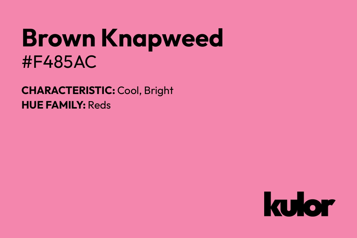 Brown Knapweed is a color with a HTML hex code of #f485ac.