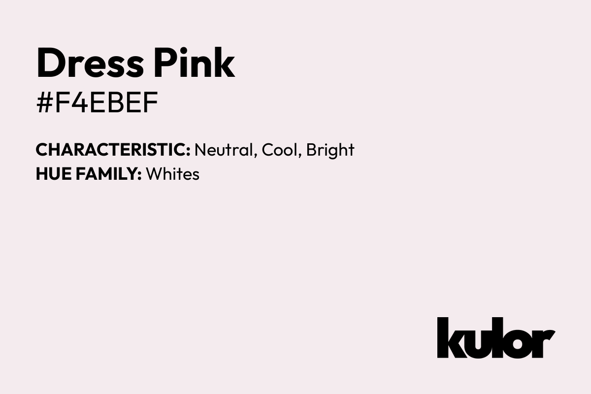 Dress Pink is a color with a HTML hex code of #f4ebef.