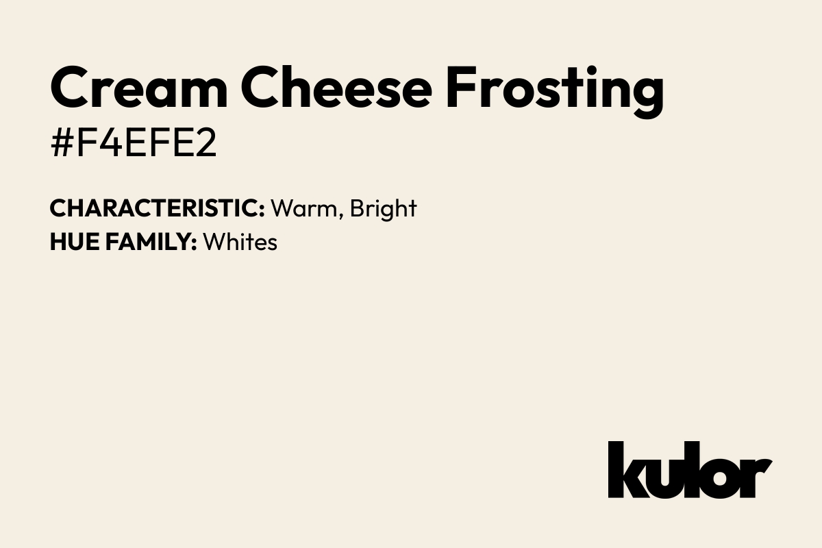 Cream Cheese Frosting is a color with a HTML hex code of #f4efe2.