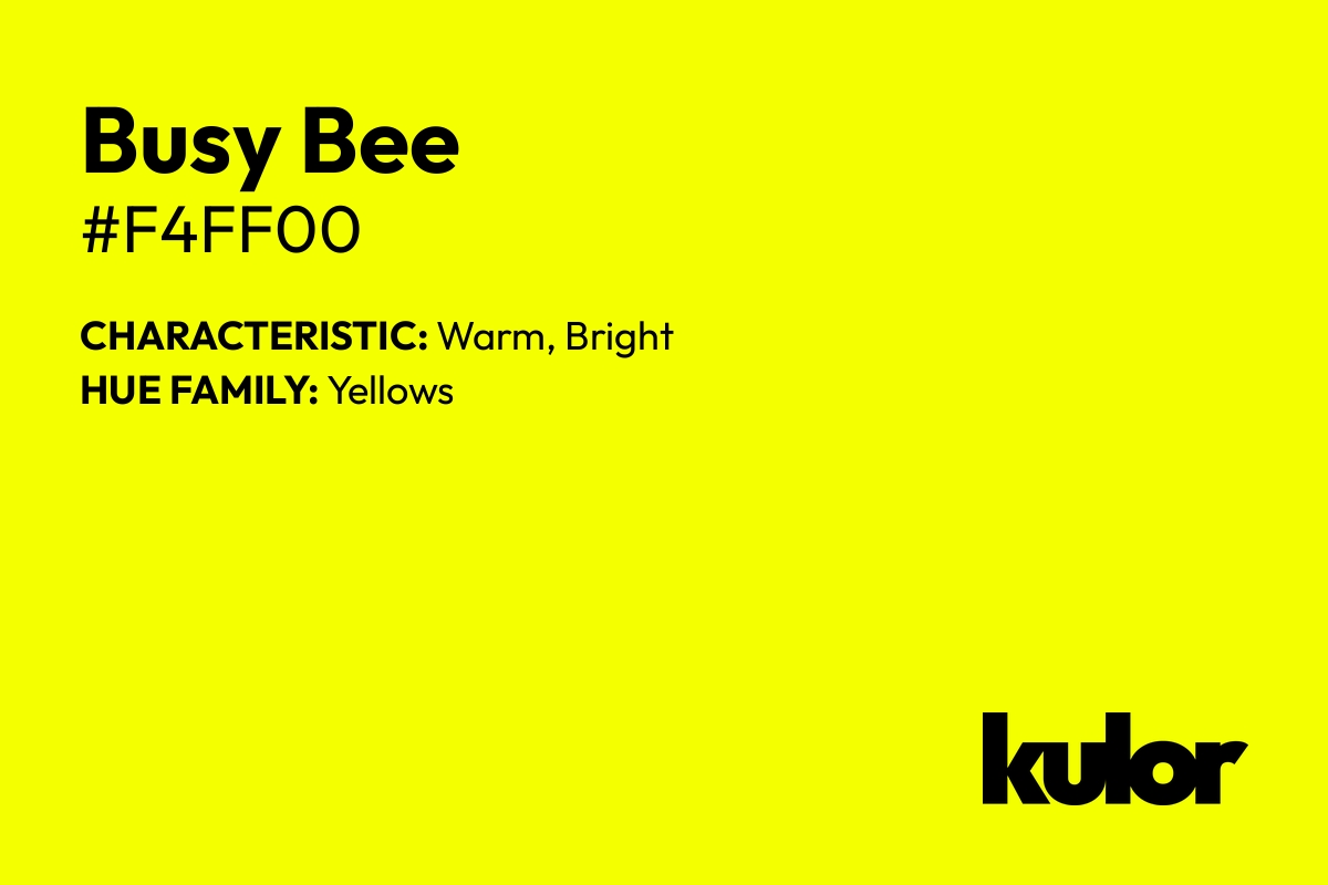 Busy Bee is a color with a HTML hex code of #f4ff00.