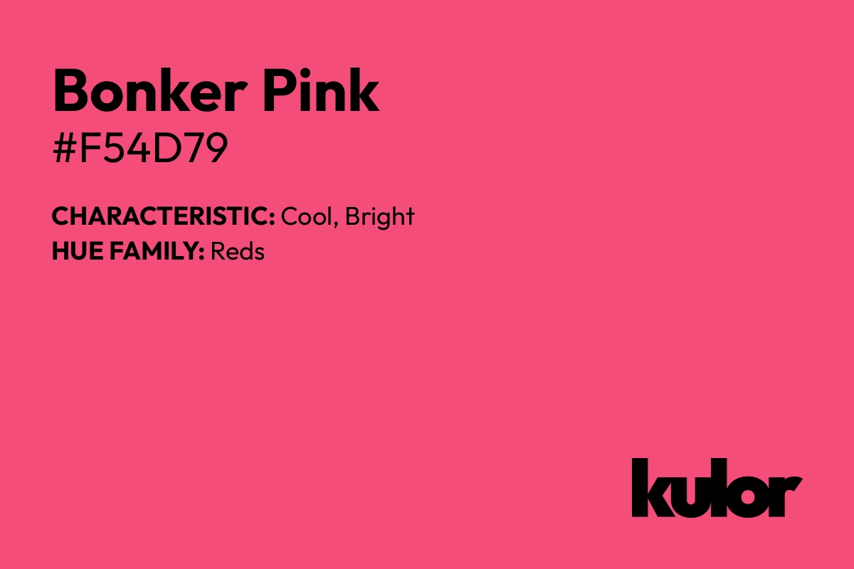 Bonker Pink is a color with a HTML hex code of #f54d79.