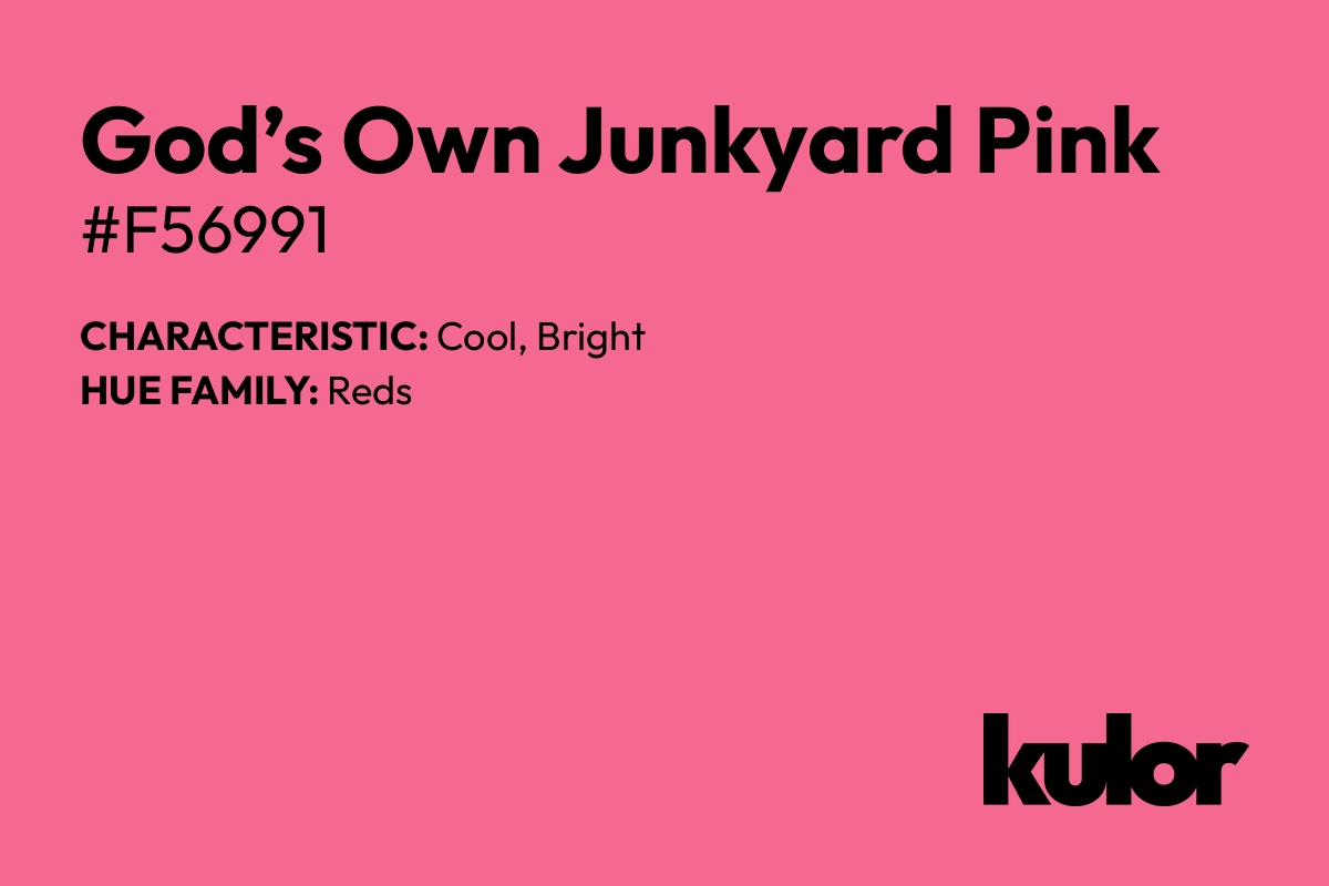 God’s Own Junkyard Pink is a color with a HTML hex code of #f56991.