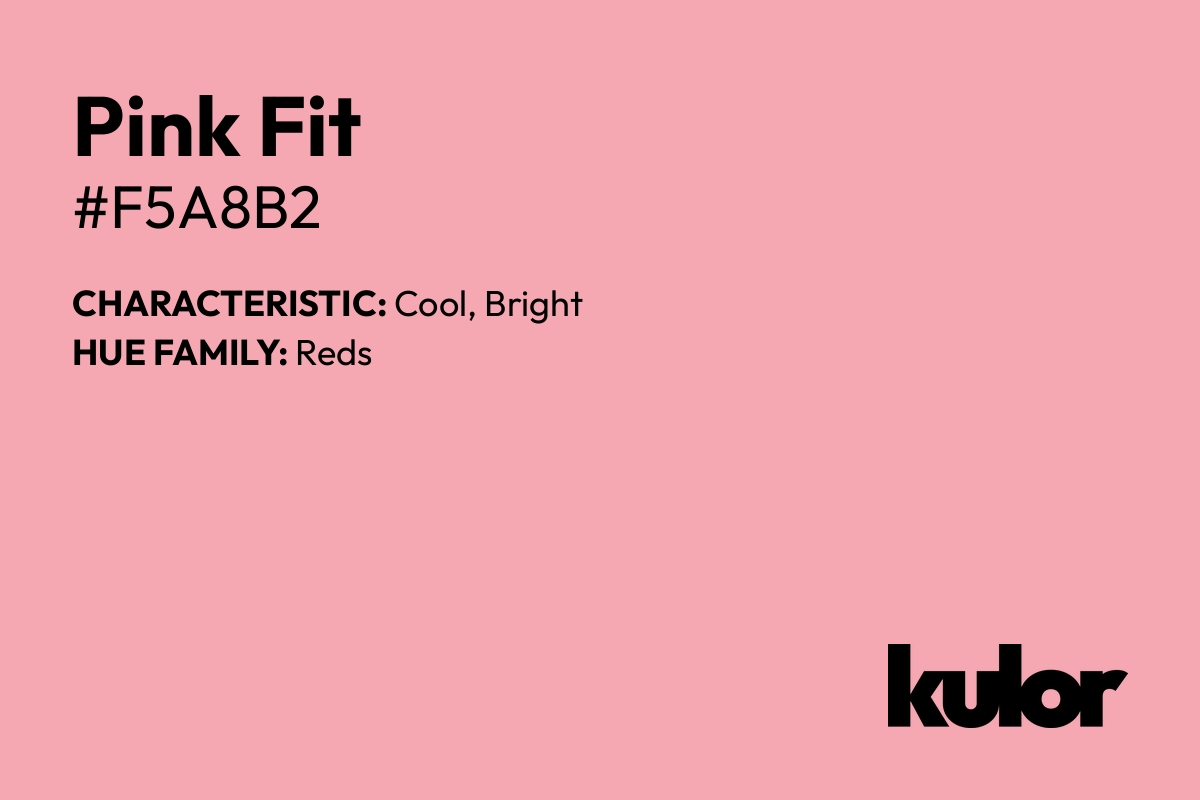 Pink Fit is a color with a HTML hex code of #f5a8b2.