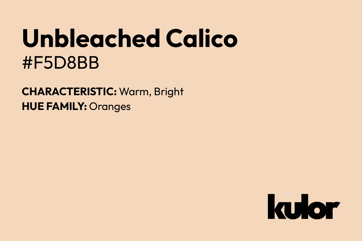 Unbleached Calico is a color with a HTML hex code of #f5d8bb.