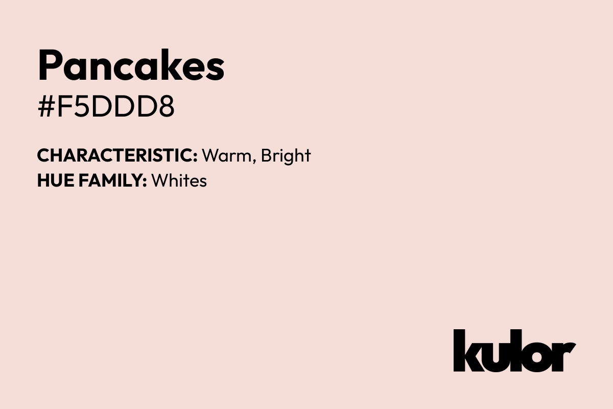 Pancakes is a color with a HTML hex code of #f5ddd8.