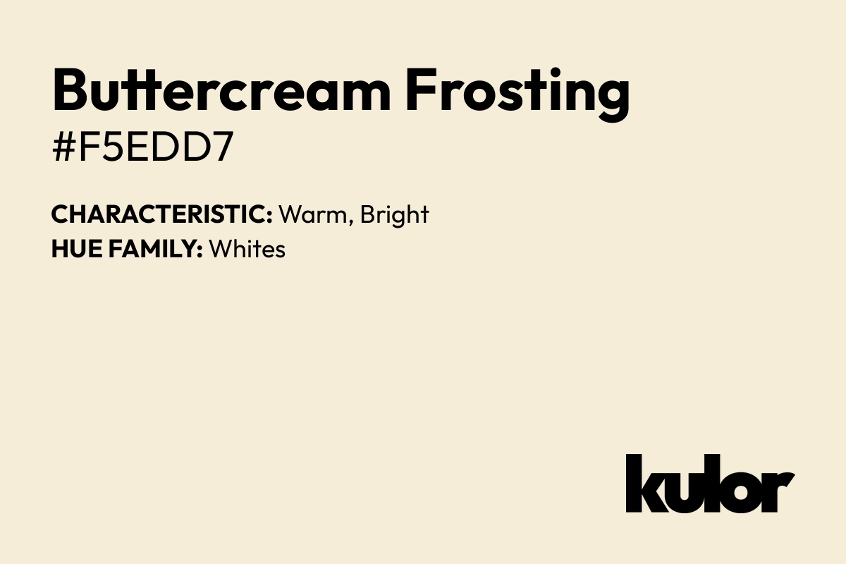 Buttercream Frosting is a color with a HTML hex code of #f5edd7.