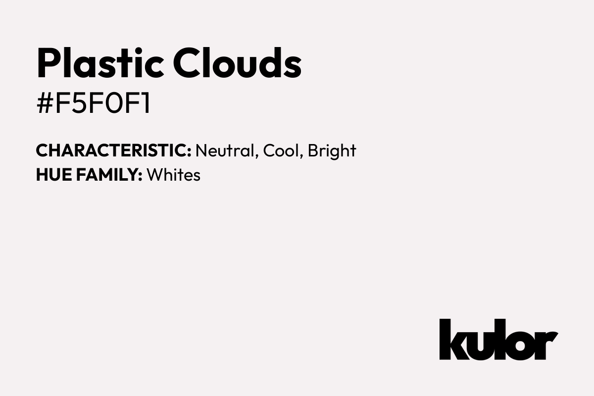 Plastic Clouds is a color with a HTML hex code of #f5f0f1.