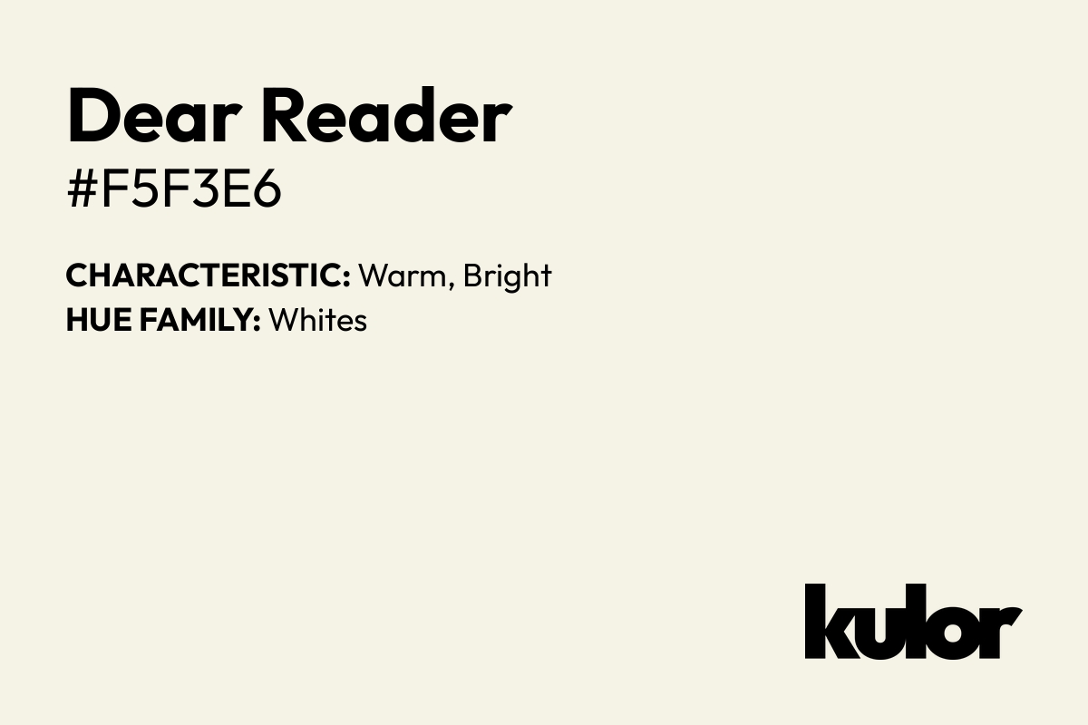 Dear Reader is a color with a HTML hex code of #f5f3e6.