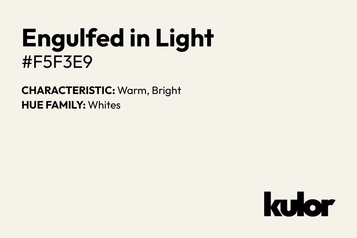 Engulfed in Light is a color with a HTML hex code of #f5f3e9.