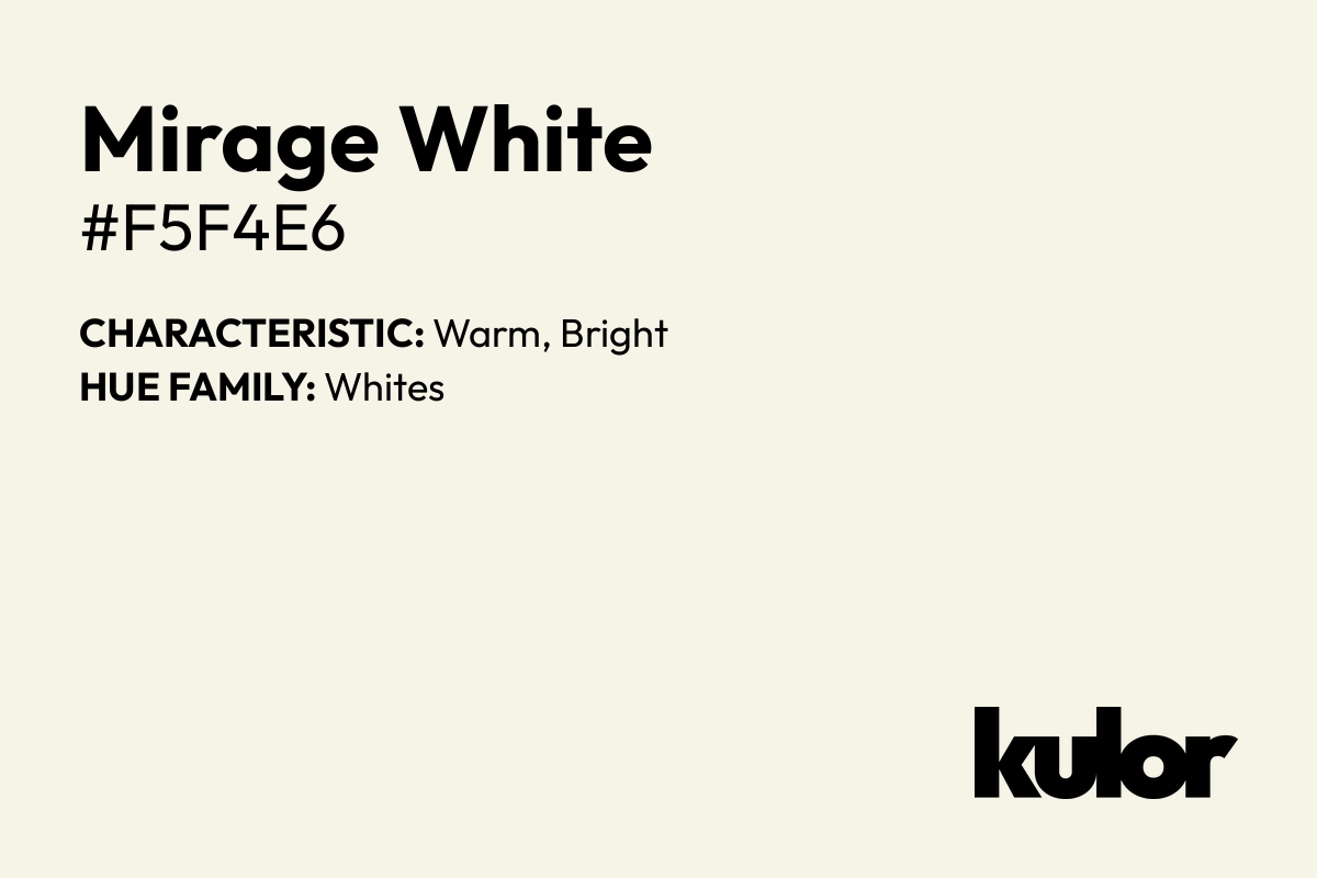 Mirage White is a color with a HTML hex code of #f5f4e6.