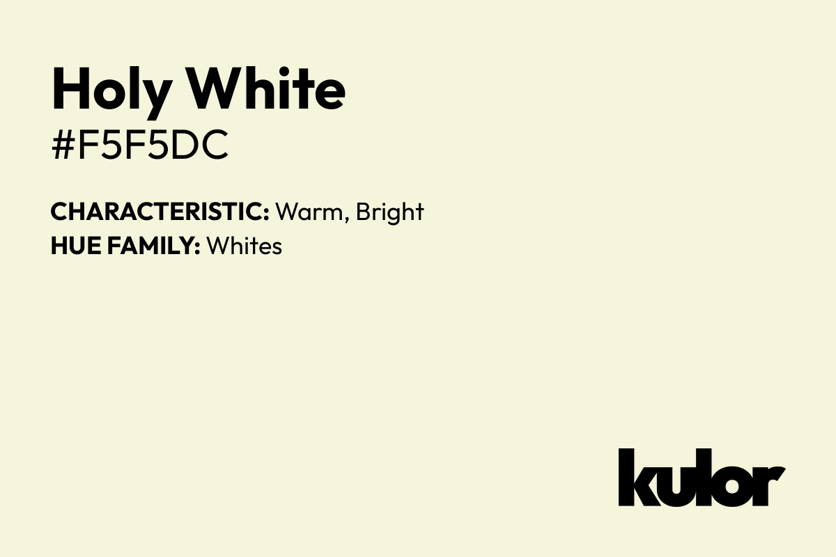 Holy White is a color with a HTML hex code of #f5f5dc.