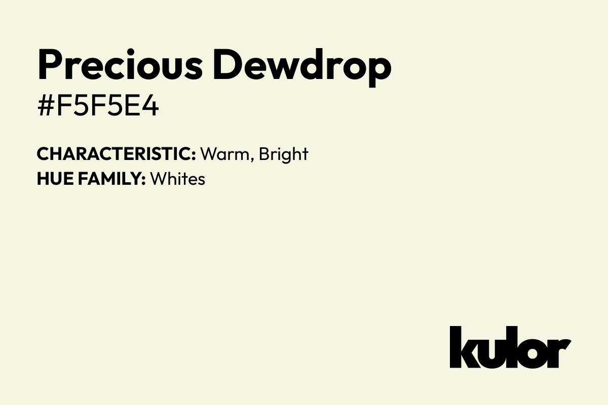 Precious Dewdrop is a color with a HTML hex code of #f5f5e4.