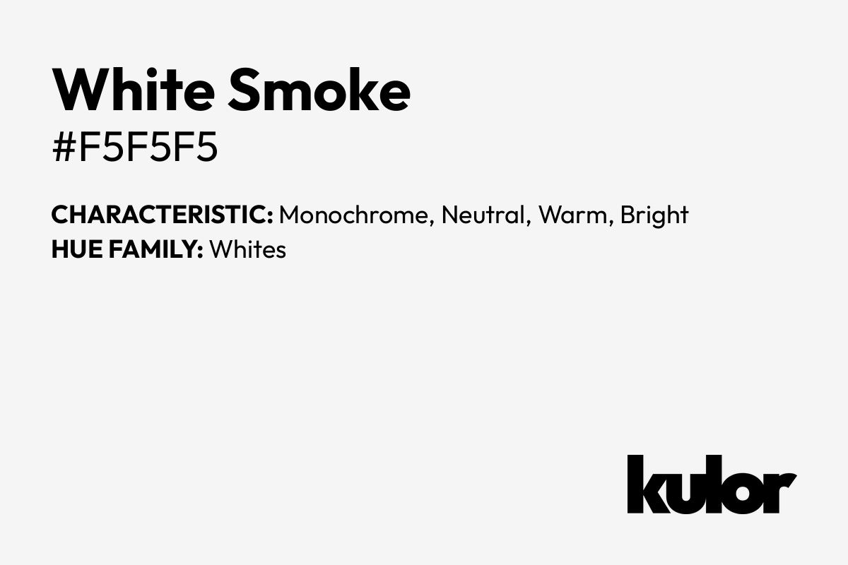 White Smoke is a color with a HTML hex code of #f5f5f5.